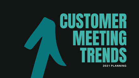 Customer Meeting & Executive Briefing Trends